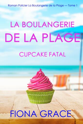 La Boulangerie de la Plage: Un Cupcake Fatal (Série policière cosy La Boulangerie de la Plage – Tome 1)