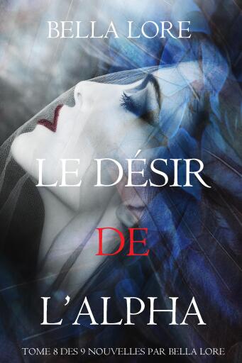 Le Désir de l'Alpha : tome 8 des 9 nouvelles par Bella Lore