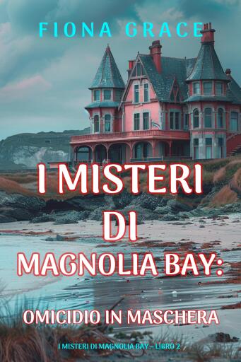 Omicidio in Maschera (I Misteri di Magnolia Bay – Libro 2)