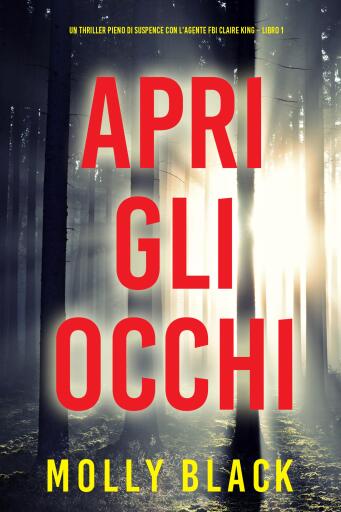 Portada del libro «Apri gli occhi (Un thriller pieno di suspence con l'agente FBI Claire King – Libro 1)», de Molly Black