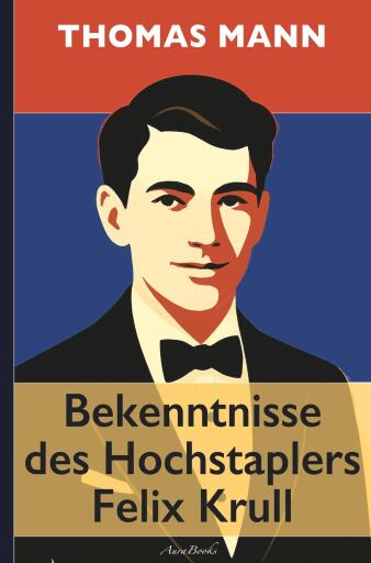 Thomas Mann: Bekenntnisse des Hochstaplers Felix Krull (kommentiert und mit Übersetzungen der französischen Passagen in Fußnoten)