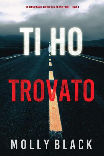 Ti ho trovato (Un emozionante thriller FBI di Rylie Wolf—Libro 1)