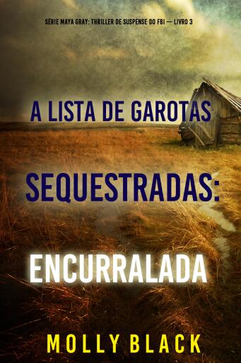 A Lista de Garotas Sequestradas: Encurralada (Série Maya Gray: Thriller de Suspense do FBI — Livro 3)