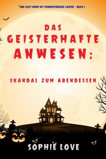Das Geisterhafte Anwesen: Skandal zum Abendessen (Ein Cozy-Krimi mit Hundespürnase Casper — Buch 5)