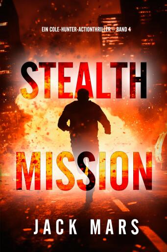 Portada del libro «Stealth-Mission (Ein Cole-Hunter-Actionthriller – Band 4)», de Jack Mars