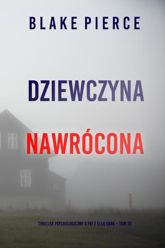 Portada del libro «Dziewczyna, nawrócona (Thriller psychologiczny o FBI z Ellą Dark – Tom 20)», de Blake Pierce