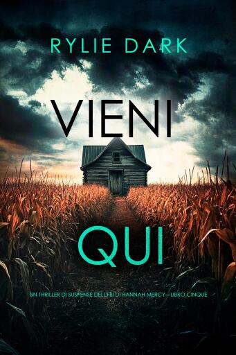 Vieni qui (Un thriller di suspense dell'FBI di Hannah Mercy—Libro cinque)