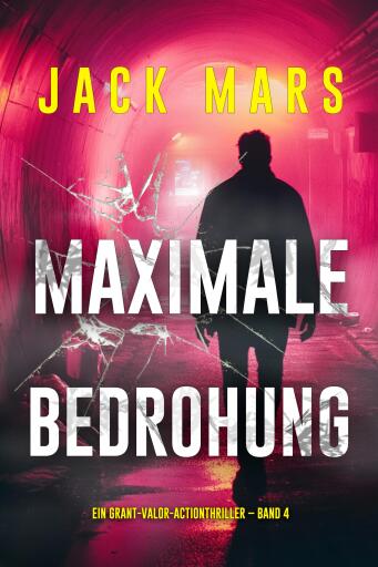 Portada del libro «Maximale Bedrohung (Ein Grant-Valor-Actionthriller – Band 4)», de Jack Mars