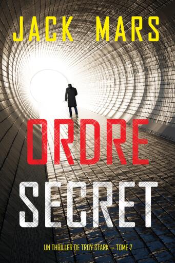Portada del libro «Ordre secret (Un Thriller de Troy Stark — Tome 7)», de Jack Mars