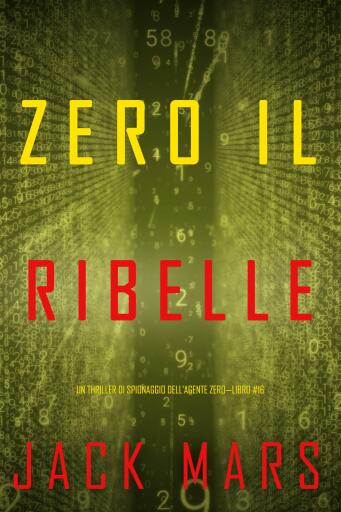 Zero il ribelle (Un thriller di spionaggio dell'Agente Zero—Libro #16)