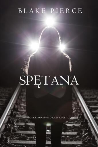 Portada del libro «Spętana (Seria kryminałów o Riley Paige – Cz. 12)», de Blake Pierce