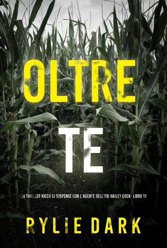Oltre Te (Un thriller ricco di suspense con l'agente dell'FBI Hailey Rock- Libro 11)