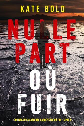 Nulle part où fuir (Un thriller à suspense Harley Cole du FBI – Livre 3)