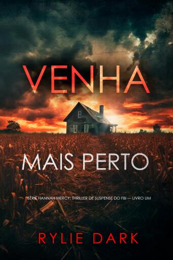 Venha Mais Perto (Série Hannah Mercy: Thriller de Suspense do FBI — Livro Um)