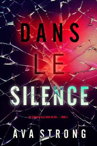 Portada del libro «Dans le silence (Un thriller Elle Keen du FBI — tome 5)», de Ava Strong