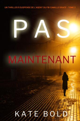Pas Maintenant (Un Thriller à Suspense de l'Agent du FBI Camille Grace - Tome 2)