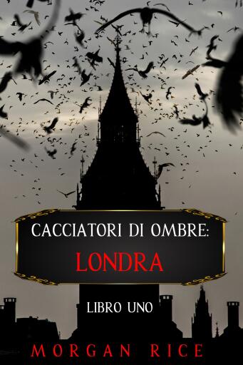 Portada del libro «Cacciatori di Ombre: Londra (Libro Uno)», de Morgan Rice