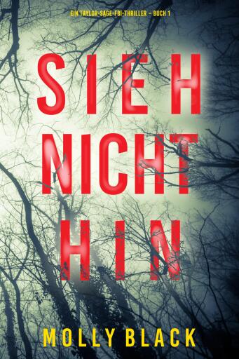 Portada del libro «Sieh nicht hin (Ein Taylor-Sage-FBI-Thriller – Buch 1)», de Molly Black