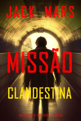 Portada del libro «Missão Clandestina (Um Thriller de Troy Stark — Livro #4)», de Jack Mars