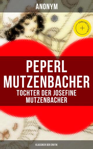 Peperl Mutzenbacher - Tochter der Josefine Mutzenbacher (Klassiker der Erotik)