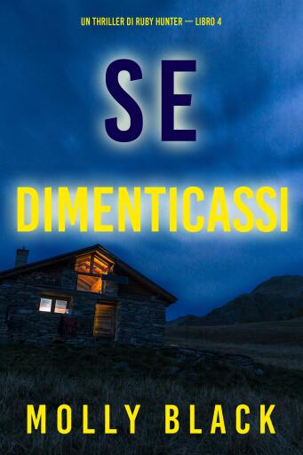 Portada del libro «Se Dimenticassi (Un Thriller di Ruby Hunter — Libro 4)», de Molly Black