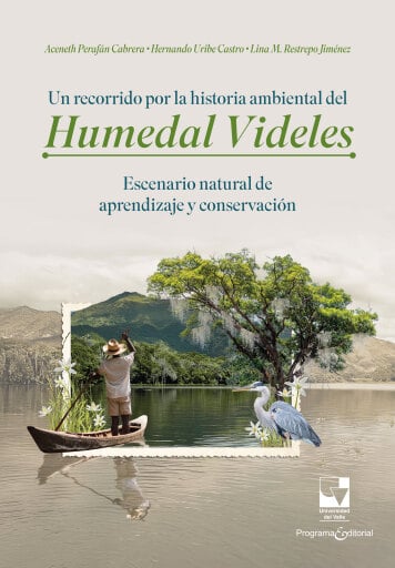 Un recorrido por la historia ambiental del humedal Videles: Escenario natural de aprendizaje y conservación