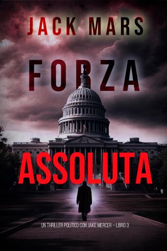 Portada del libro «Forza Assoluta (Un Thriller Politico con Jake Mercer – Libro 3)», de Jack Mars