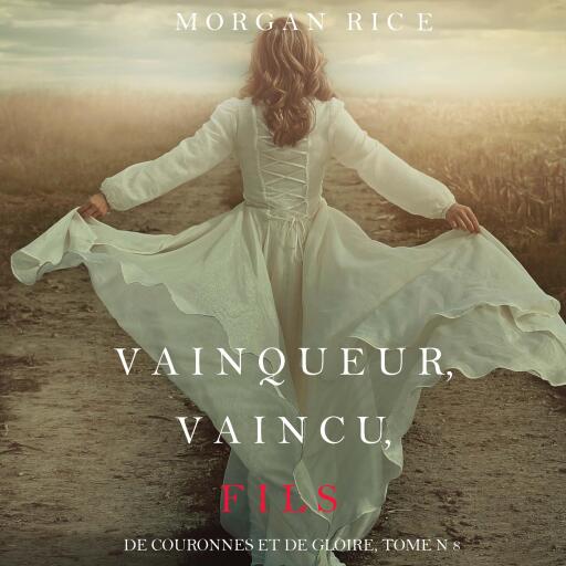 Vainqueur, Vaincu, Fils (De Couronnes et de Gloire : Tome n 8)