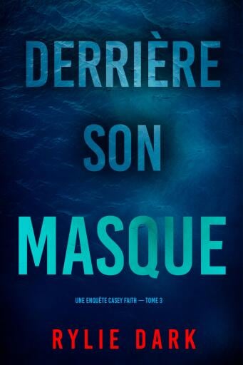 Derrière son masque (Une enquête Casey Faith – Tome 3)