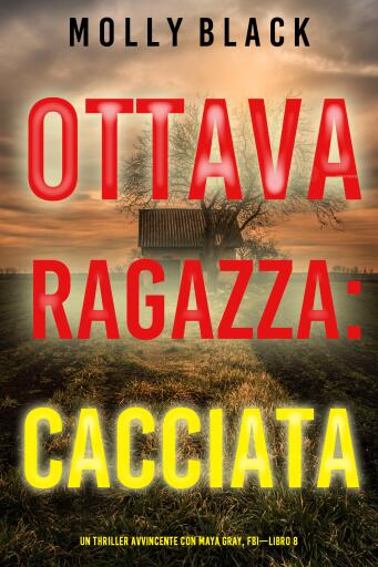 Portada del libro «Ottava Ragazza: Cacciata (Un Thriller Avvincente con Maya Gray, FBI—Libro 8)», de Molly Black