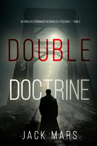 Portada del libro «Double Doctrine (Un thriller d'espionnage historique de Tyler Wolf — Tome 4)», de Jack Mars