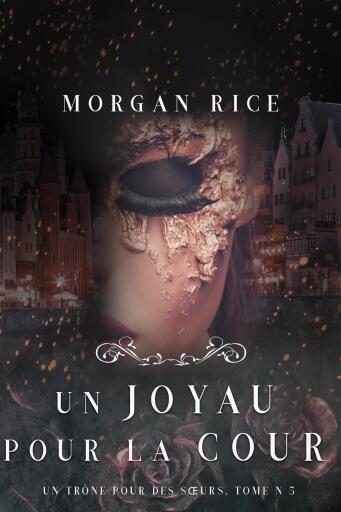 Portada del libro «Un Joyau pour la Cour (Un Trône pour des Sœurs : Tome Cinq)», de Morgan Rice