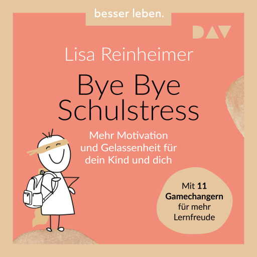 Bye Bye Schulstress. Mehr Motivation und Gelassenheit für dein Kind und dich. Mit 11 Gamechangern für mehr Lernfreude