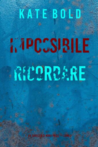 Impossibile Ricordare (Un thriller di Nora Price — Libro 7)