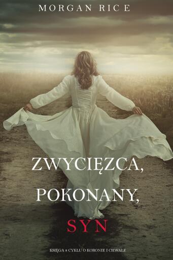 Portada del libro «Zwycięzca, Pokonany, Syn (Księga 8 Cyklu o Koronie i Chwale)», de Morgan Rice