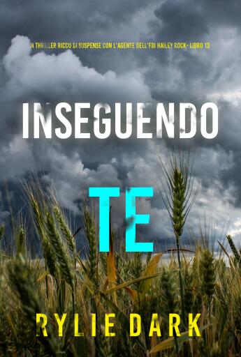 Inseguendo Te (Un thriller ricco di suspense con l'agente dell'FBI Hailey Rock- Libro 13)