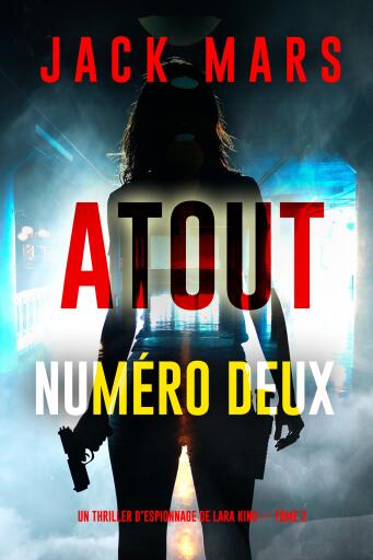 Atout numéro deux (Un thriller d'espionnage de Lara King — Tome 2)