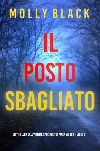 Il Posto Sbagliato (Un thriller dell'agente speciale FBI Piper Woods – Libro 5)