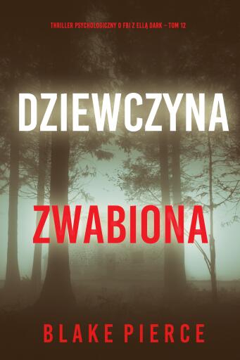 Portada del libro «Dziewczyna, zwabiona (Thriller psychologiczny o FBI z Ellą Dark – Tom 12)», de Blake Pierce