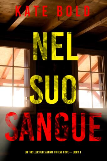 Portada del libro «Nel suo sangue (Un thriller dell'agente FBI Eve Hope — Libro 1)», de Kate Bold