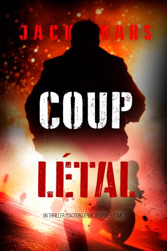 Portada del libro «Coup létal (Un thriller d'action Derek Vesper — tome 2)», de Jack Mars