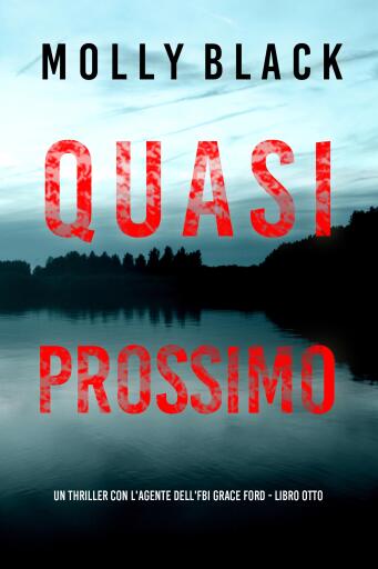 Portada del libro «Quasi Prossimo (Un thriller con l'agente dell'FBI Grace Ford - Libro Otto)», de Molly Black