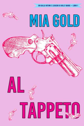 Al tappeto (Un giallo intimo e leggero di Holly Hands – 1)