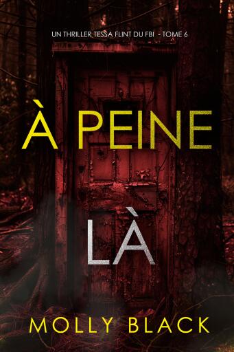 Portada del libro «À peine là (Un thriller Tessa Flint du FBI — tome 6)», de Molly Black