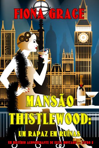 Mansão Thistlewood: Um Rapaz em Ruínas (Um Mistério Aconchegante de Eliza Montagu — Livro 8)