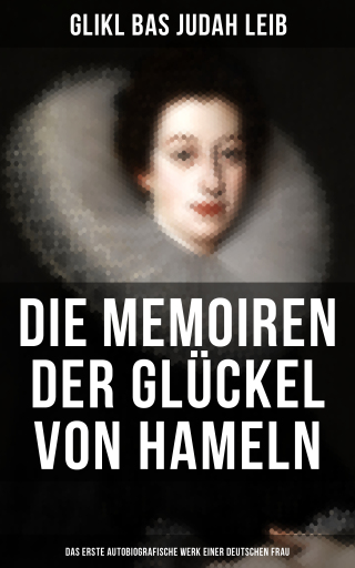 Portada del libro «Die Memoiren der Glückel von Hameln: Das erste autobiografische Werk einer deutschen Frau», de Glikl bas Judah Leib