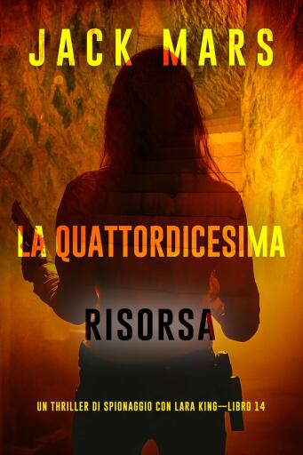 La quattordicesima risorsa (Un thriller di spionaggio con Lara King—Libro 14)