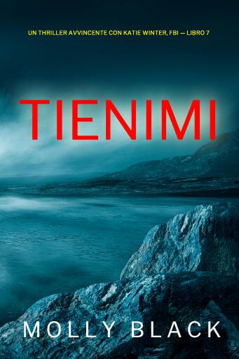 Portada del libro «Tienimi (Un Thriller Avvincente con Katie Winter, FBI — Libro 7)», de Molly Black