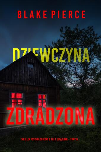 Portada del libro «Dziewczyna, zdradzona (Thriller psychologiczny o FBI z Ellą Dark – Tom 18)», de Blake Pierce