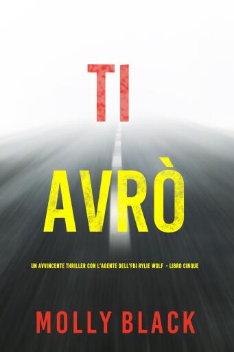 Portada del libro «Ti Avrò (Un avvincente thriller con l'agente dell'FBI Rylie Wolf - Libro Cinque)», de Molly Black